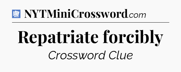 Repatriate forcibly Puzzle Page Crossword Clue