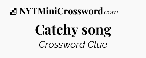 Solution: Catchy song - NYT Crossword