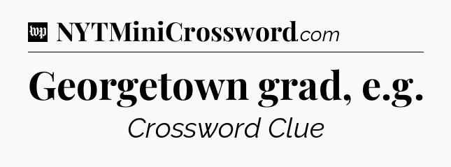 Georgetown grad, e.g Crossword Clue
