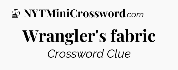 Wrangler's fabric - Daily Themed Classic Crossword