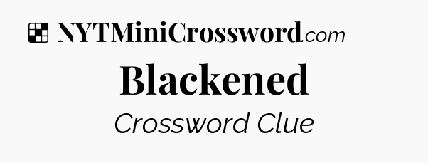 Solution: Blackened - NYT Crossword