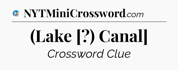 (Lake [?) Canal] Crossword Clue