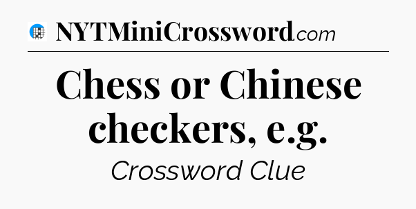 Chess or Chinese checkers, e.g Crossword Clue