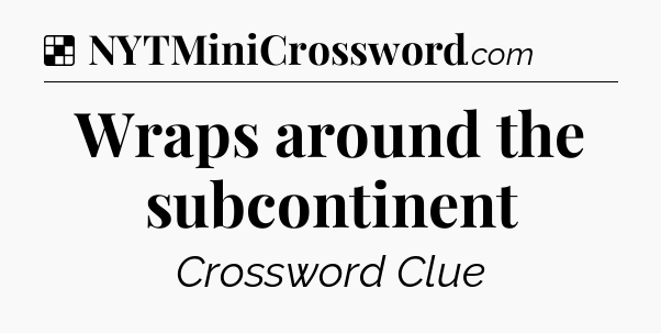 Solution: Wraps around the subcontinent - NYT Crossword