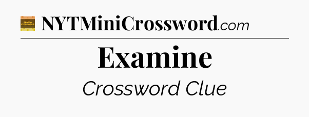 Examine - Eugene Sheffer Crossword