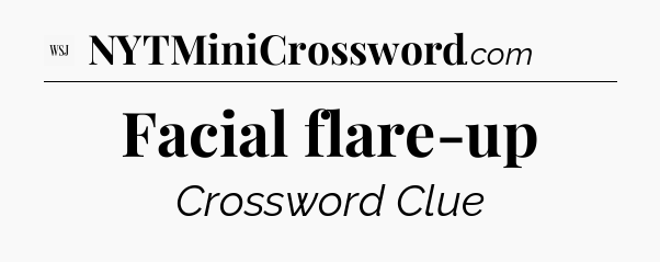 Facial flare-up - WSJ Crossword