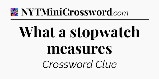 What a stopwatch measures Crossword Clue