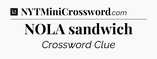 NOLA sandwich - LA Times Crossword