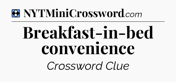 Solution: Breakfast-in-bed convenience - NYT Mini Crossword
