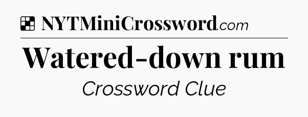 Solution: Watered-down rum - NYT Crossword