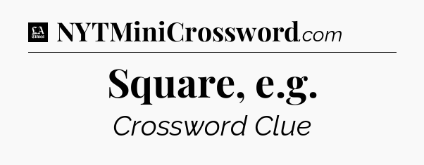 Square, e.g - LA Times Crossword