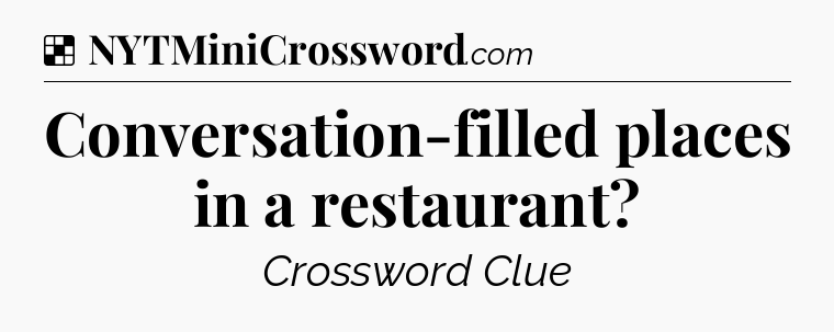Solution: Conversation-filled places in a restaurant - NYT Crossword