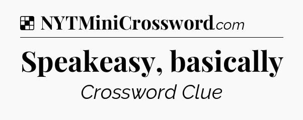 Solution: Speakeasy, basically - NYT Crossword