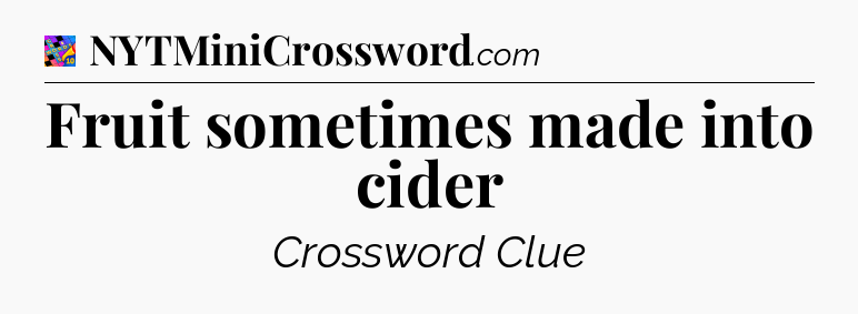 Fruit sometimes made into cider Crossword Clue