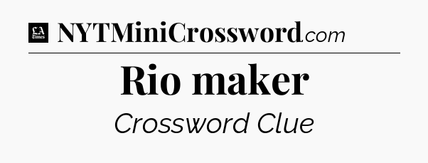 Rio maker - LA Times Crossword