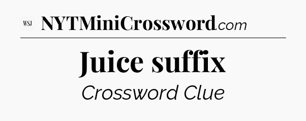 Juice suffix - WSJ Crossword
