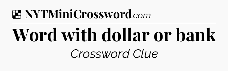Solution: Word with dollar or bank - NYT Crossword