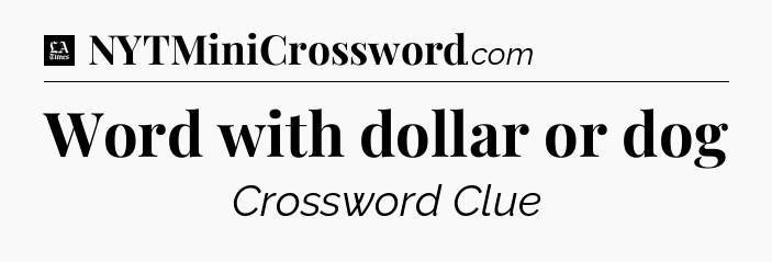 Word with dollar or dog - LA Times Crossword