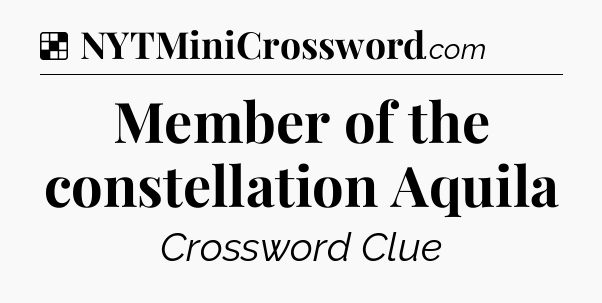Solution: Member of the constellation Aquila - NYT Crossword