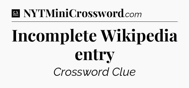 Incomplete Wikipedia entry - LA Times Crossword