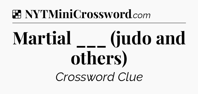 Solution: Martial ___ (judo and others) - NYT Crossword