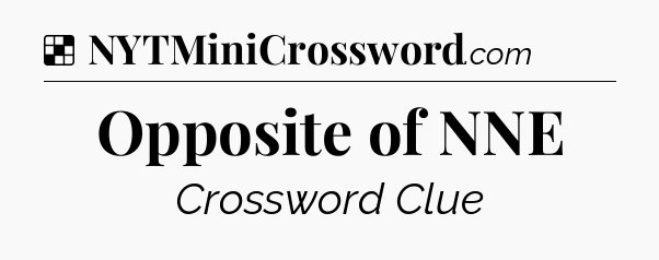 Solution: Opposite of NNE - NYT Crossword