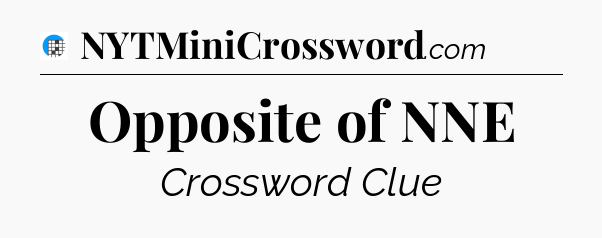 Opposite of NNE Crossword Clue