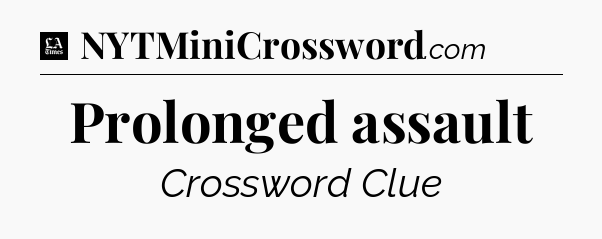 Prolonged assault - LA Times Crossword