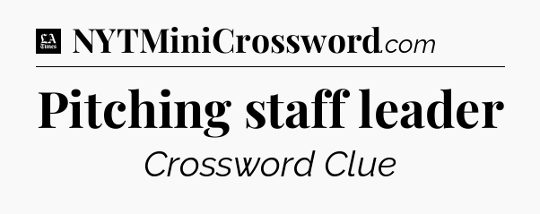 Pitching staff leader - LA Times Crossword