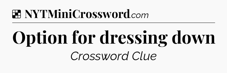 Solution: Option for dressing down - NYT Crossword