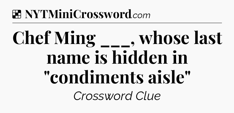 Solution: Chef Ming ___, whose last name is hidden in 
