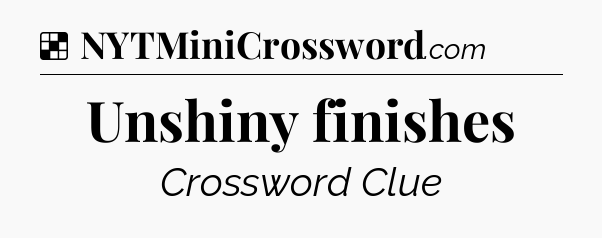 Solution: Unshiny finishes - NYT Crossword