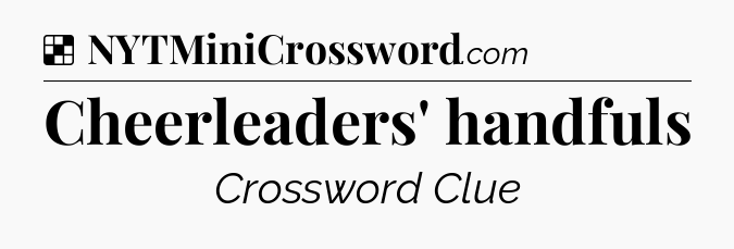 Solution: Cheerleaders' handfuls - NYT Crossword