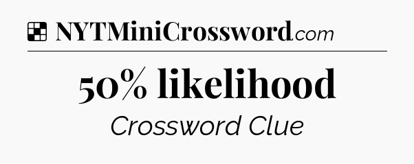 Solution: 50% likelihood - NYT Crossword