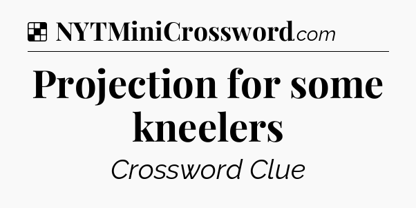 Solution: Projection for some kneelers - NYT Crossword