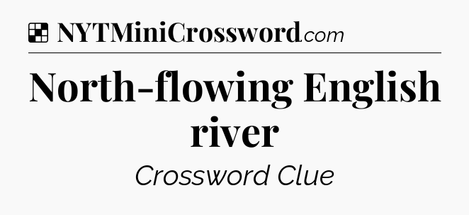 Solution: North-flowing English river - NYT Crossword