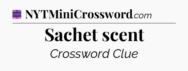 Sachet scent - Thomas Joseph Crossword