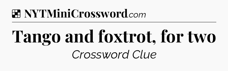 Solution: Tango and foxtrot, for two - NYT Crossword