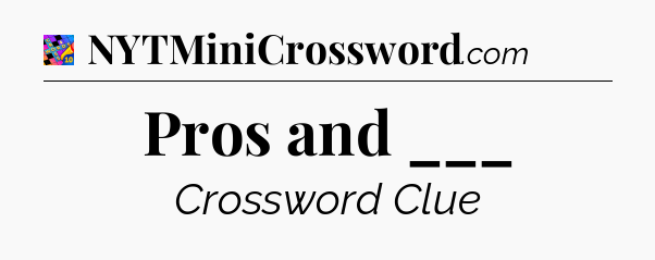 Pros and ___ Crossword Clue
