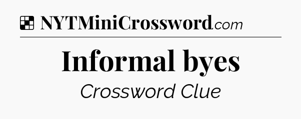 Solution: Informal byes - NYT Crossword