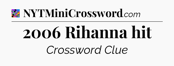 2006 Rihanna hit Crossword Clue