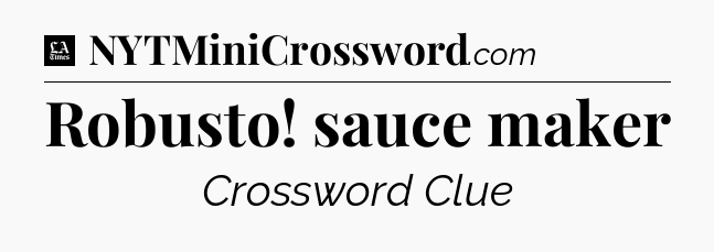 Robusto! sauce maker - LA Times Crossword
