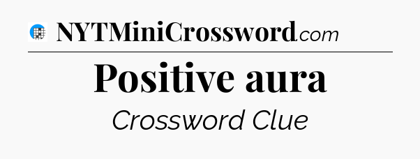 Positive aura Crossword Clue