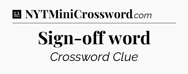Sign-off word - LA Times Crossword