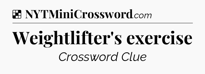 Solution: Weightlifter's exercise - NYT Crossword