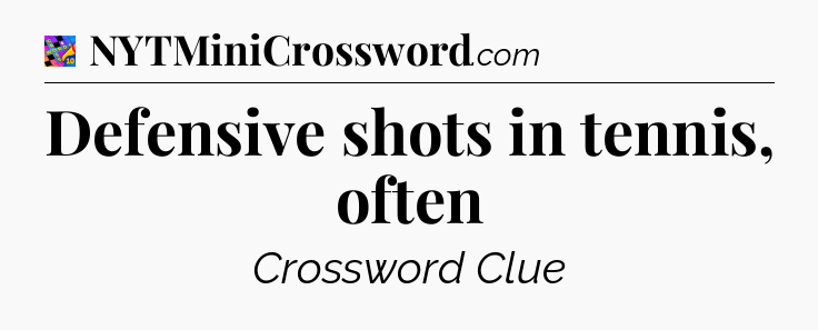 Defensive shots in tennis, often Crossword Clue