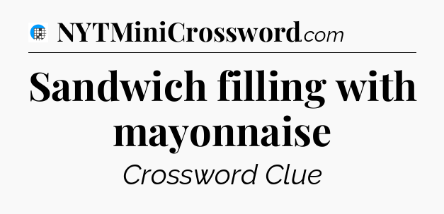 Sandwich filling with mayonnaise Crossword Clue