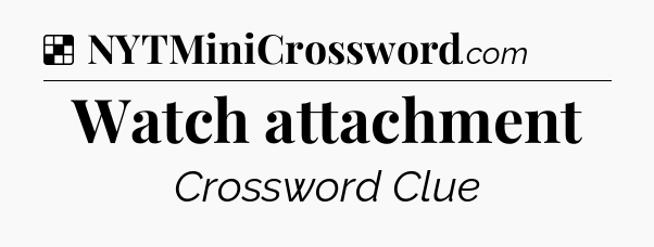Solution: Watch attachment - NYT Crossword