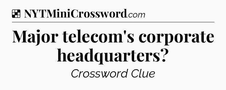 Solution: Major telecom's corporate headquarters - NYT Crossword
