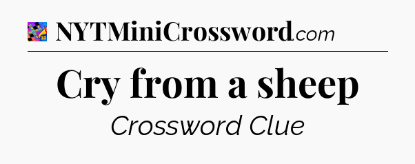 Cry from a sheep Crossword Clue